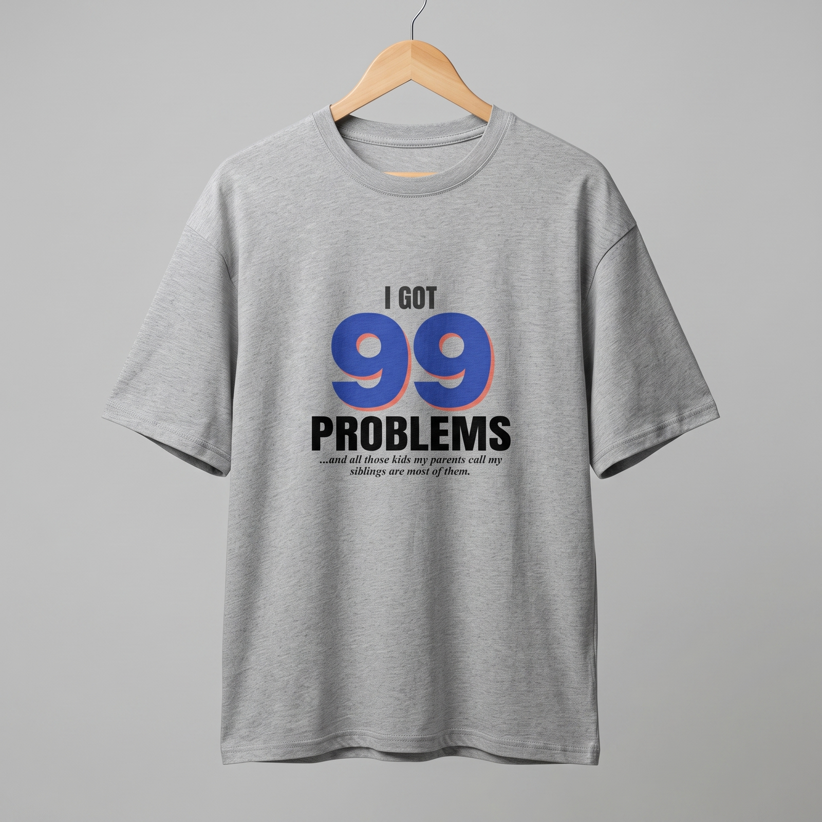 I Got 99 Problems Oversized T-Shirt