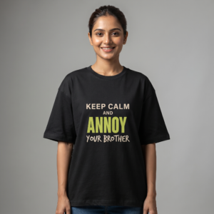 Keep Calm and Annoy Your Brother Oversized T-Shirt