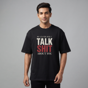 My Sister and I Talk Shit About You Oversized T-Shirt
