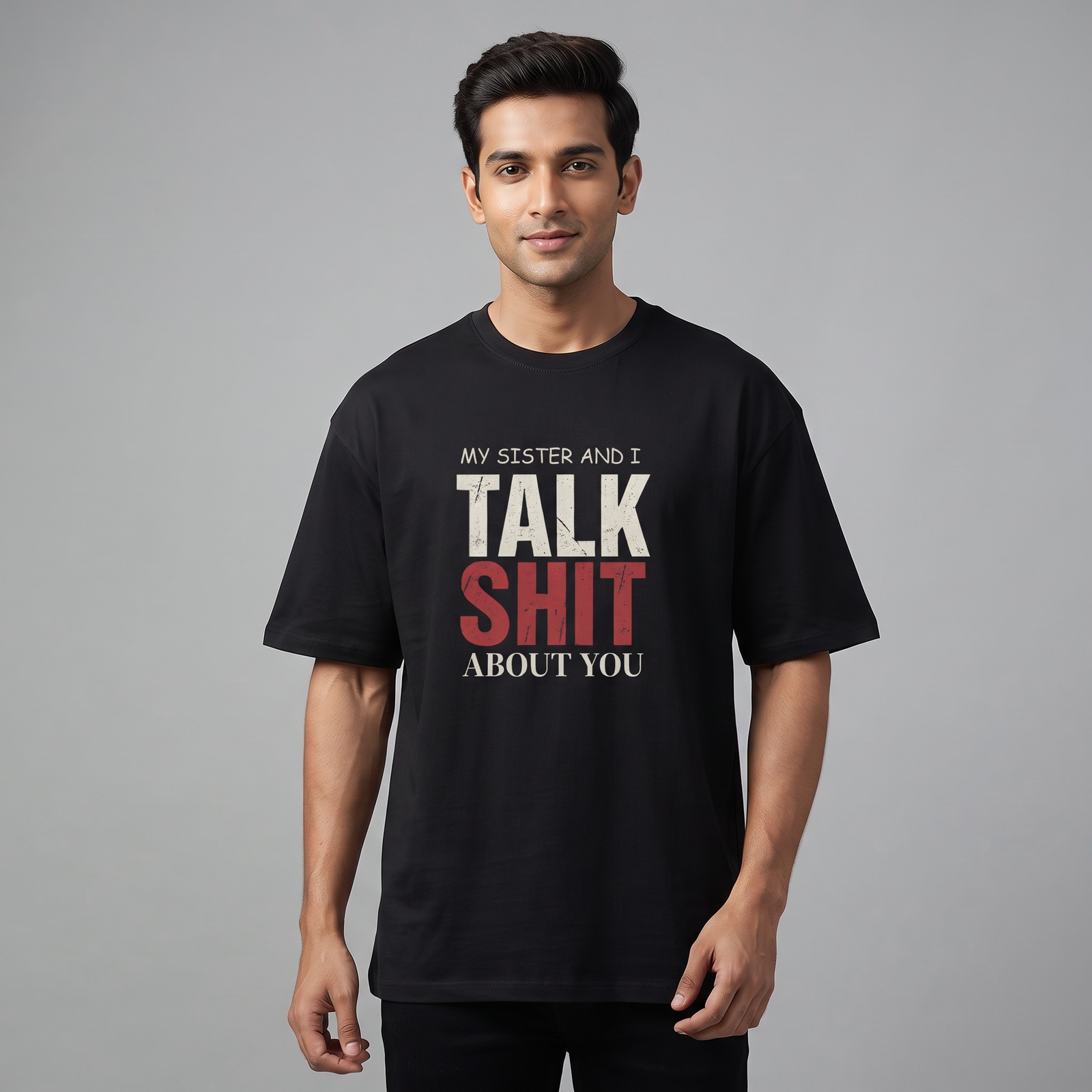 My Sister and I Talk Shit About You Oversized T-Shirt