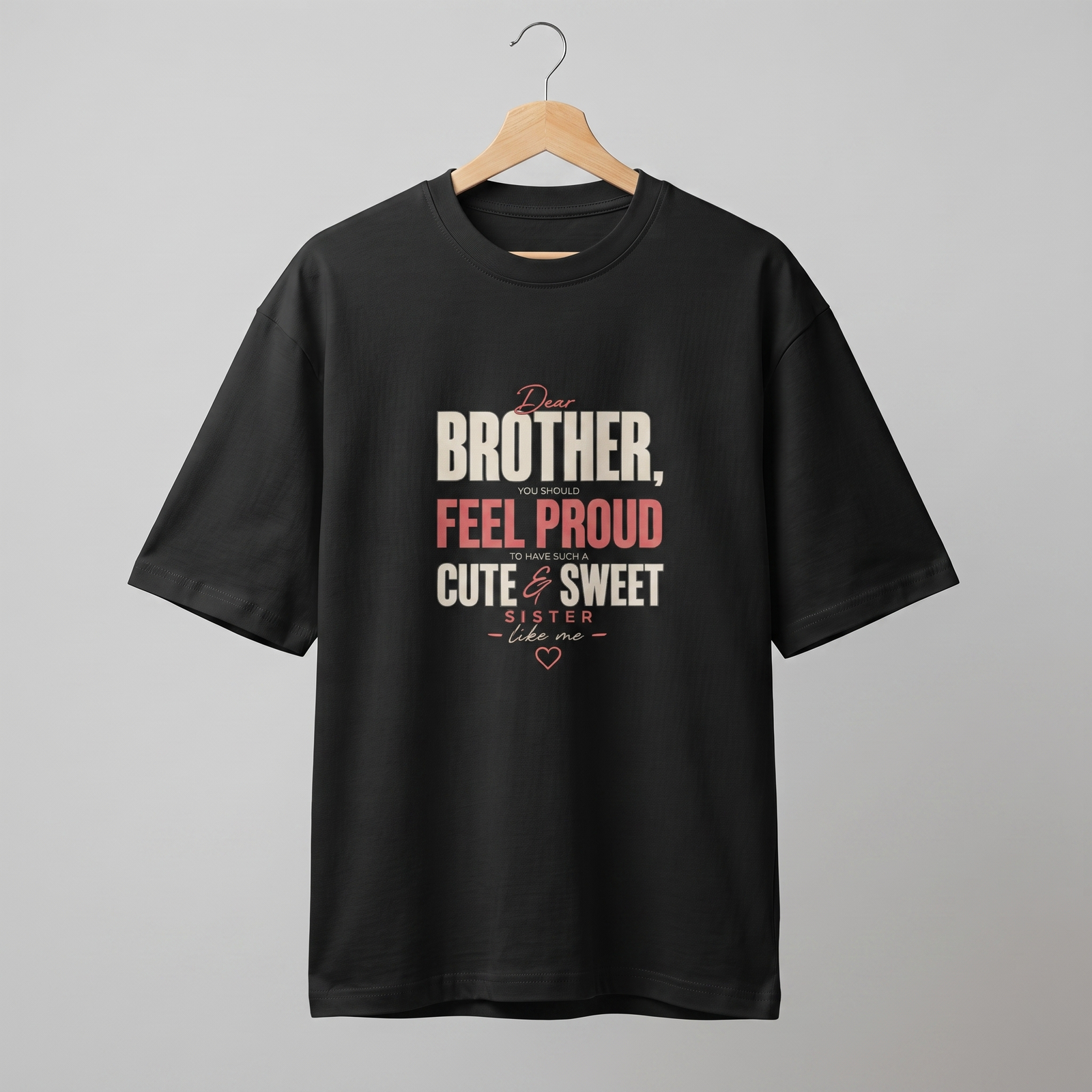 Dear Brother You Should Feel Proud Oversized T-Shirt
