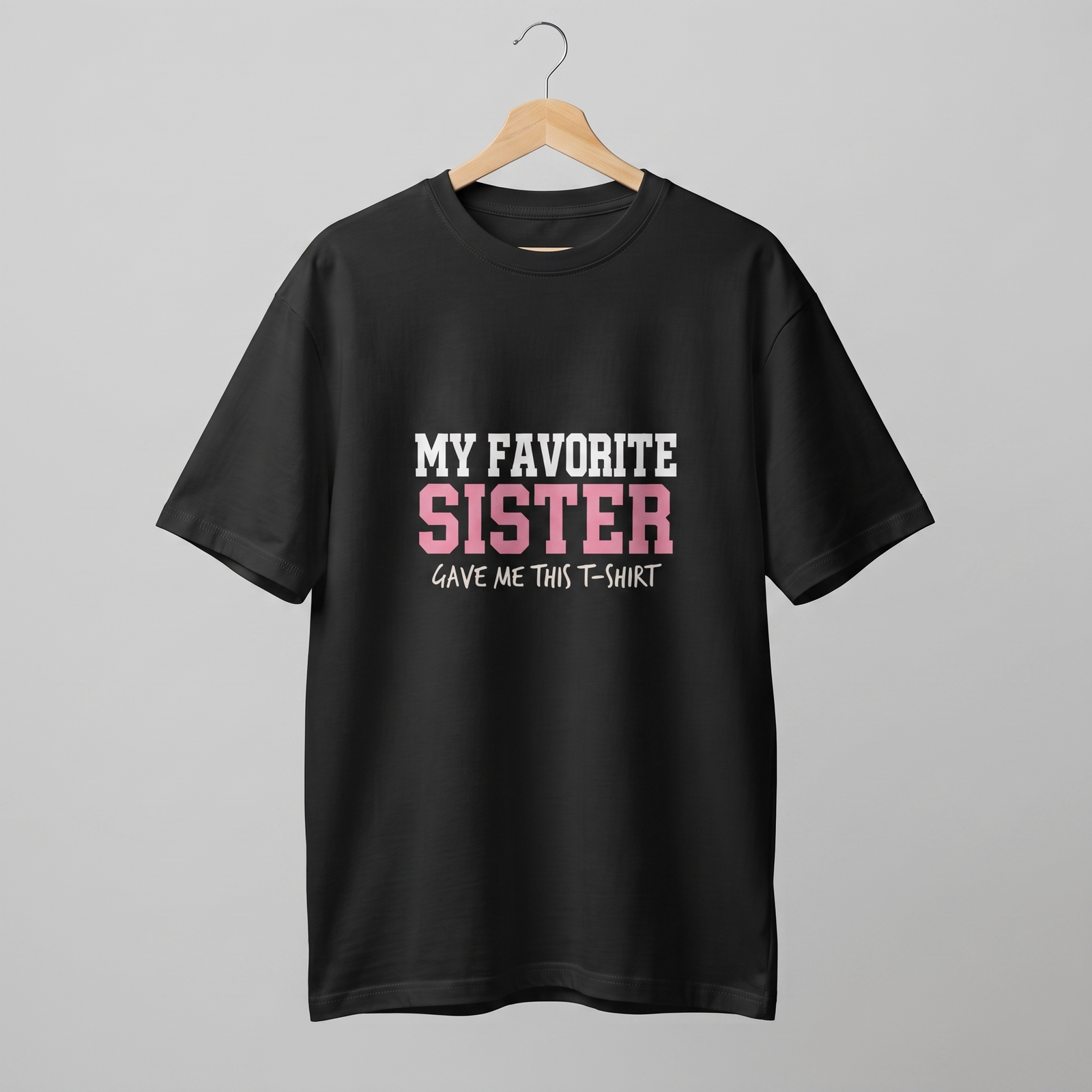 My Favorite Sister Gave Me This T-Shirt Oversized T-Shirt
