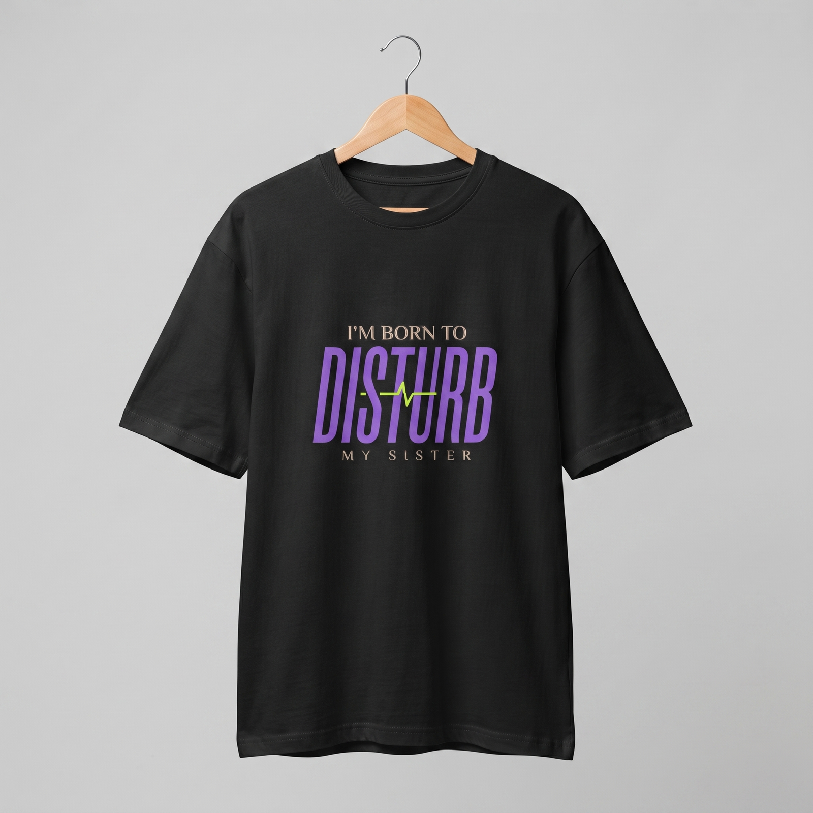 I'm Born to Disturb My Sister Oversized T-Shirt