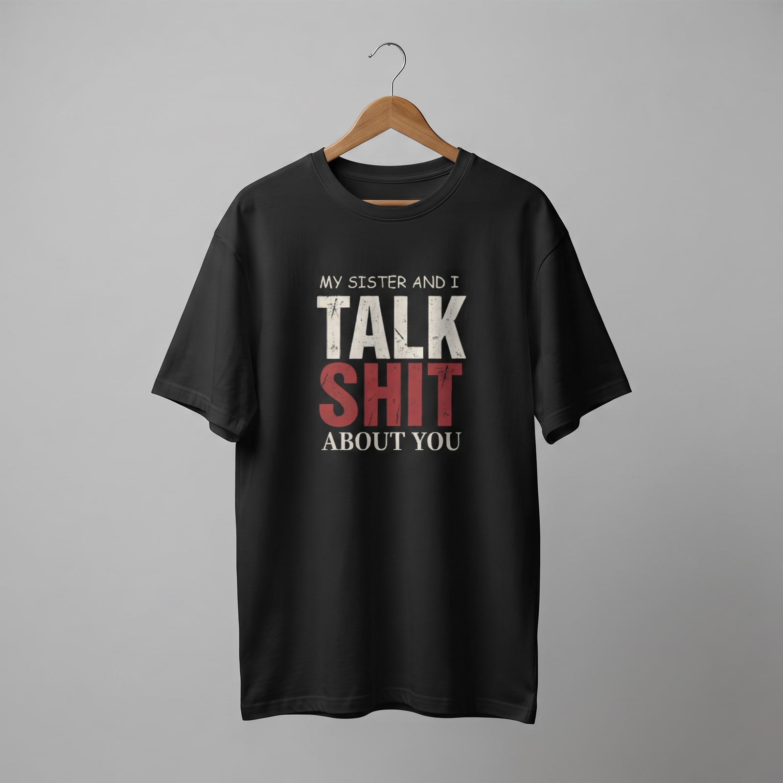 My Sister and I Talk Shit About You Oversized T-Shirt